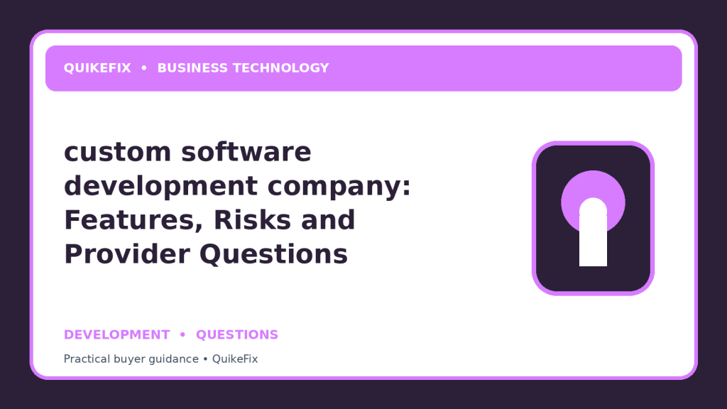 custom software development company: Features, Risks and Provider Questions