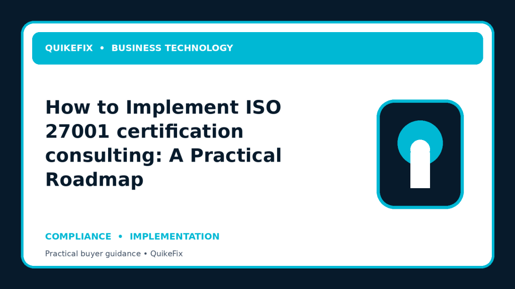 How to Implement ISO 27001 certification consulting: A Practical Roadmap