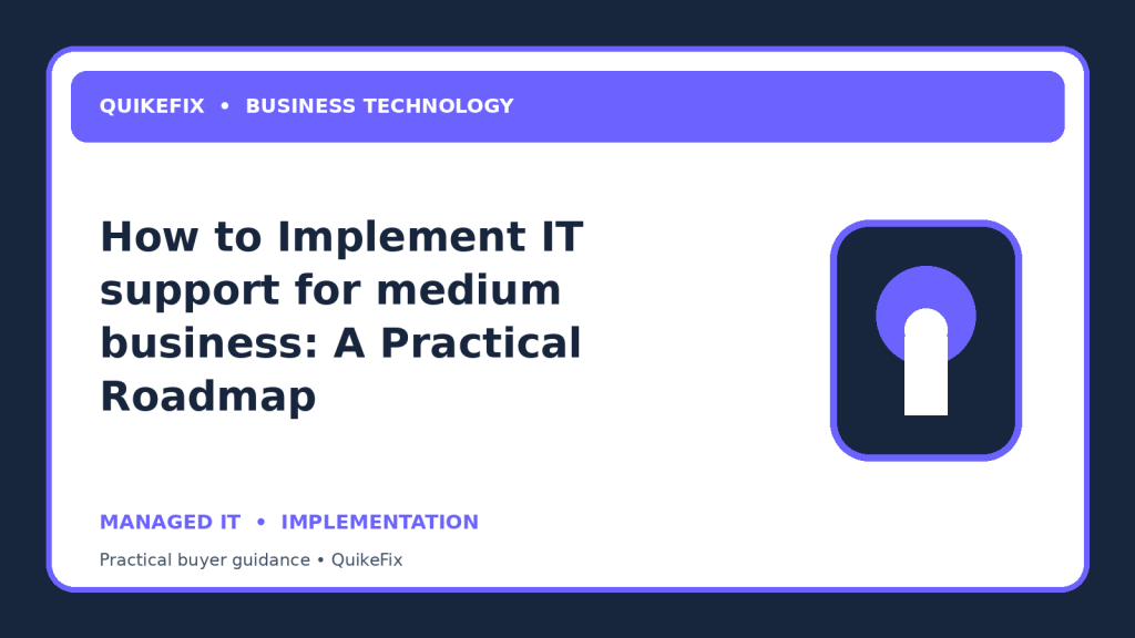 How to Implement IT support for medium business: A Practical Roadmap