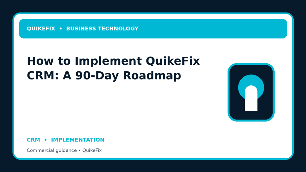 How to Implement QuikeFix CRM: A 90-Day Roadmap