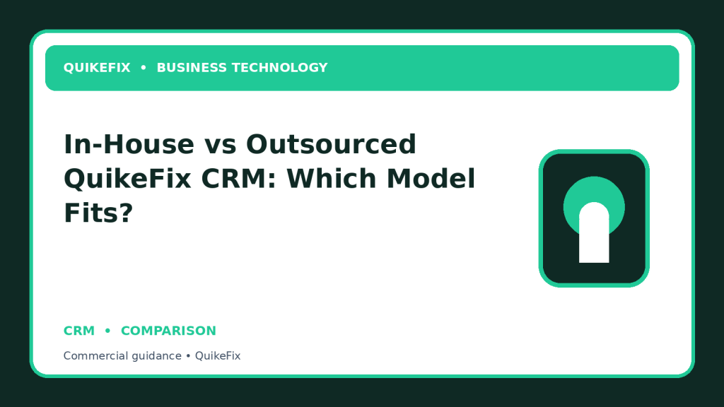 In-House vs Outsourced QuikeFix CRM: Which Model Fits?