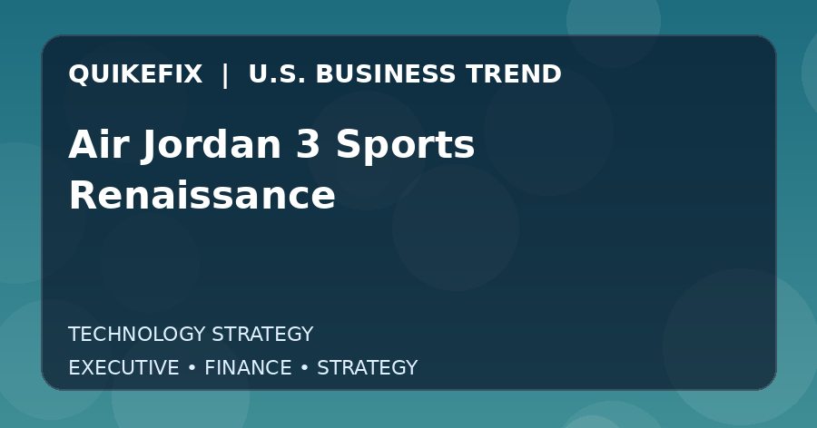 Air Jordan 3 Sports Renaissance Explained for Executives and Finance Teams