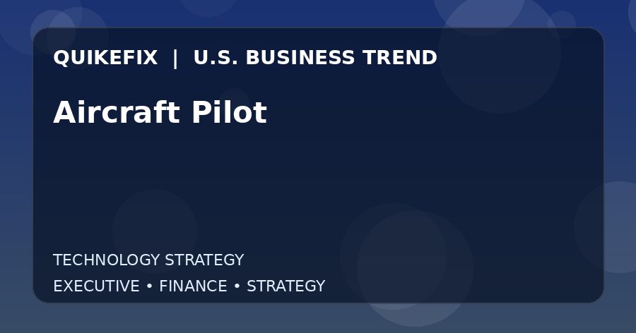 Why Aircraft Pilot Matters to U.S. Decision-Makers