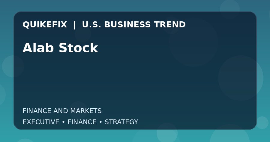 Alab Stock: What U.S. Business Leaders Should Know