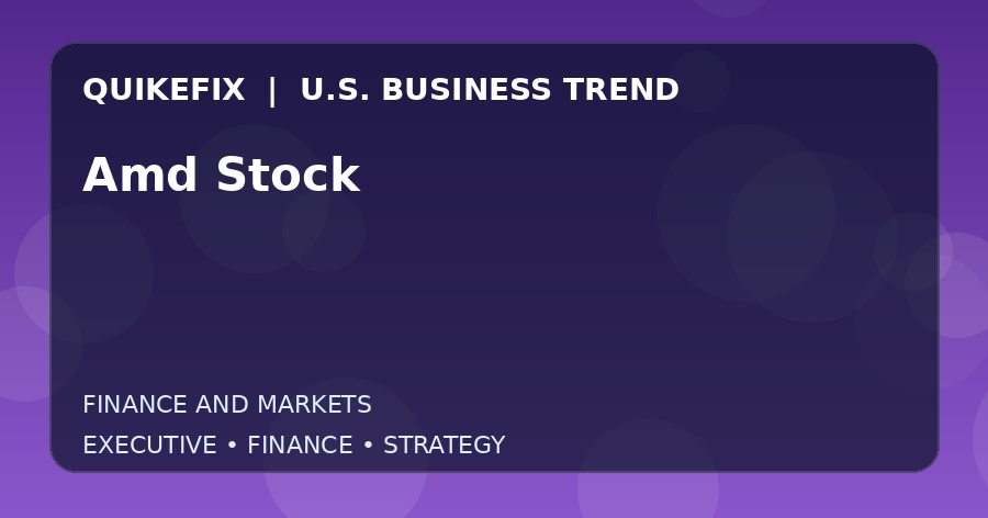 Amd Stock U.S. business and finance trend analysis