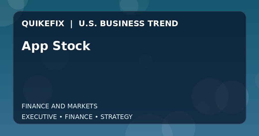 App Stock: What U.S. Business Leaders Should Know