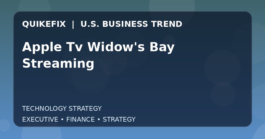 Apple Tv Widow's Bay Streaming U.S. business and finance trend analysis