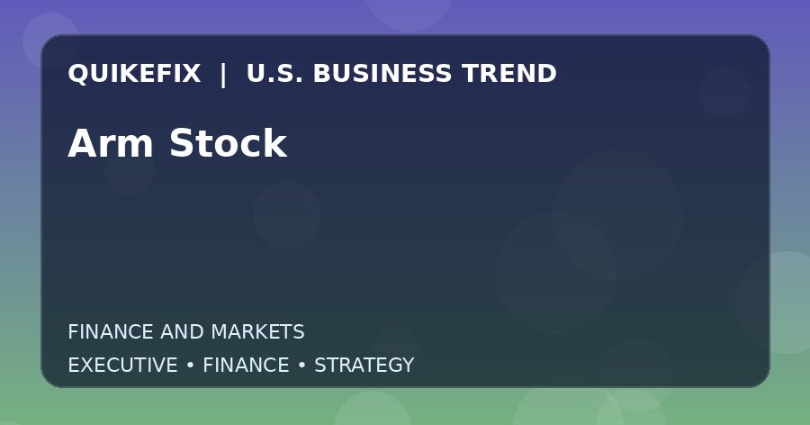 Arm Stock U.S. business and finance trend analysis