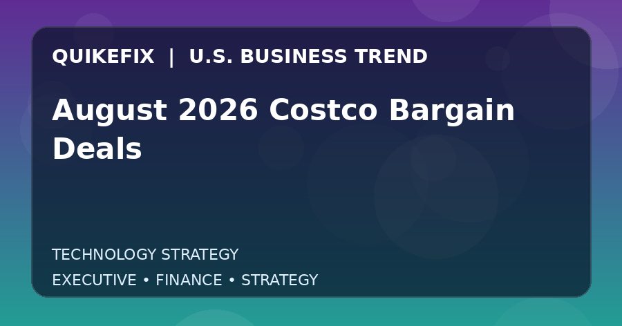 August 2026 Costco Bargain Deals: Business Risks, Opportunities and Next Steps