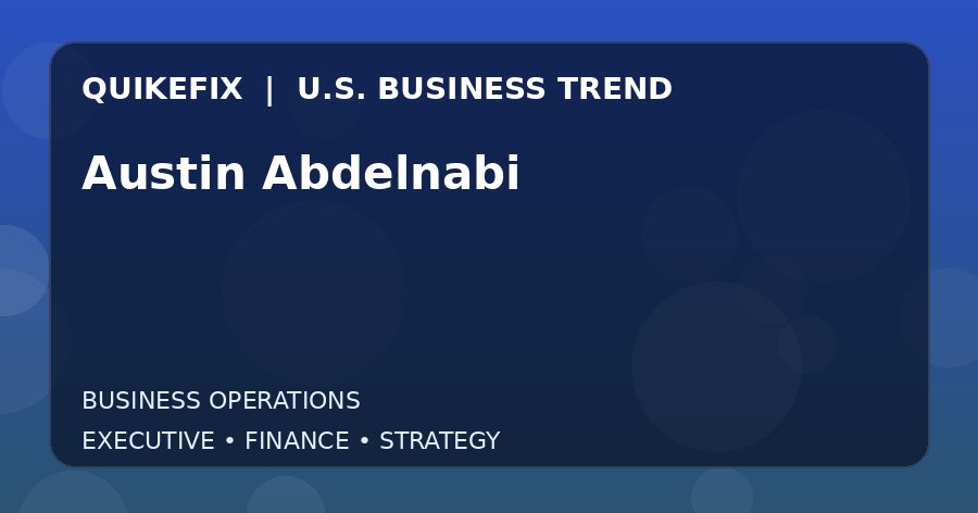 Austin Abdelnabi U.S. business and finance trend analysis