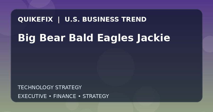 Big Bear Bald Eagles Jackie: Business Risks, Opportunities and Next Steps