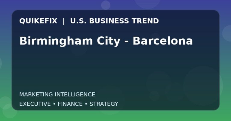 Birmingham City – Barcelona: What U.S. Business Leaders Should Know