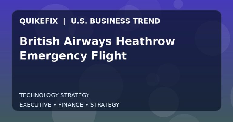 British Airways Heathrow Emergency Flight: What U.S. Business Leaders Should Know
