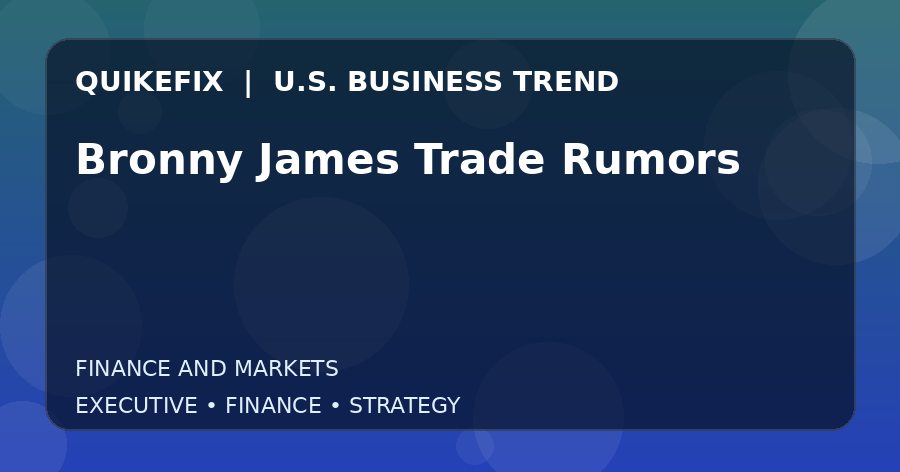 Bronny James Trade Rumors: Business Risks, Opportunities and Next Steps