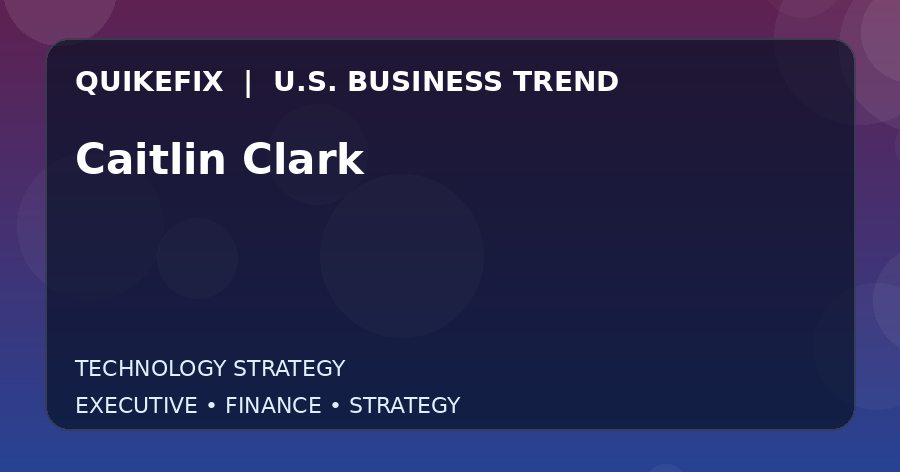 Caitlin Clark Explained for Executives and Finance Teams