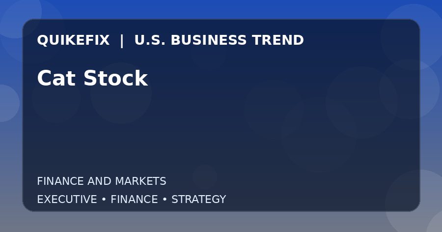 Cat Stock U.S. business and finance trend analysis
