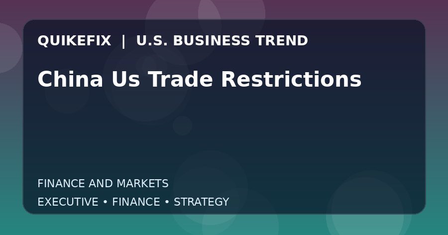 China Us Trade Restrictions Explained for Executives and Finance Teams