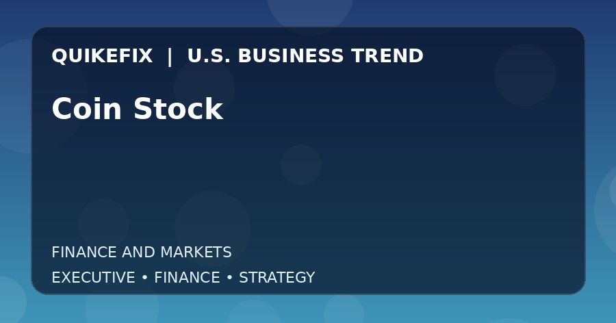 Coin Stock U.S. business and finance trend analysis