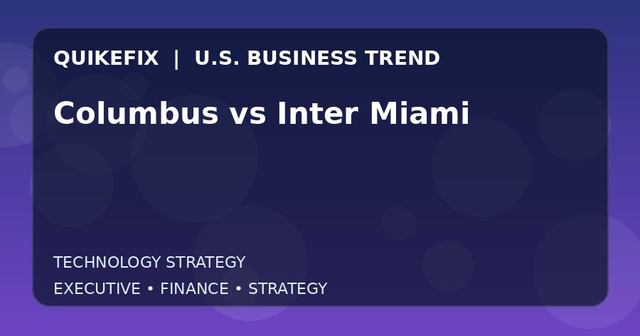 Columbus vs Inter Miami U.S. business and finance trend analysis