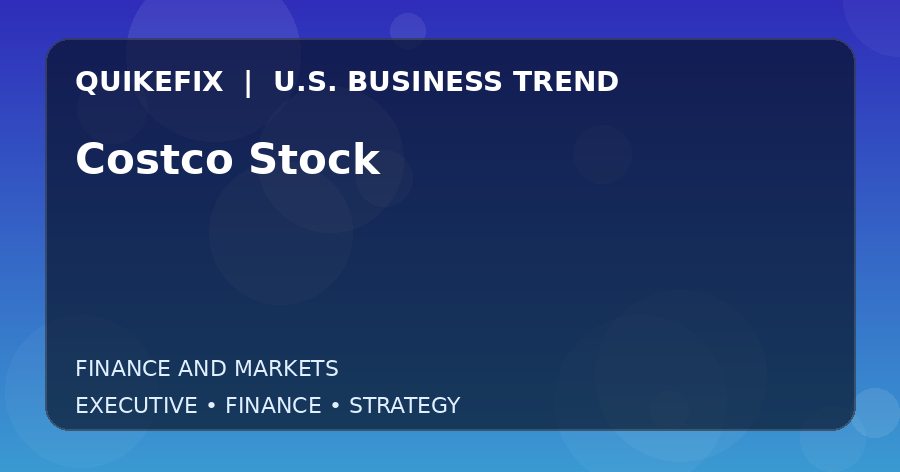 Costco Stock: What U.S. Business Leaders Should Know