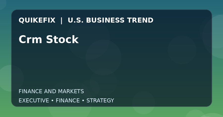 Crm Stock: What U.S. Business Leaders Should Know