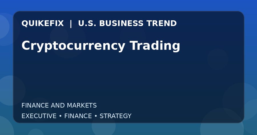 Cryptocurrency Trading U.S. business and finance trend analysis