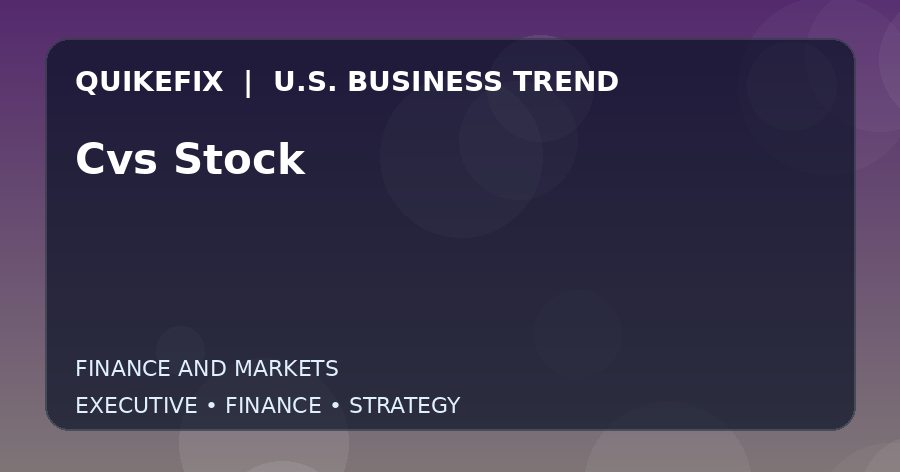 Cvs Stock: Business Risks, Opportunities and Next Steps