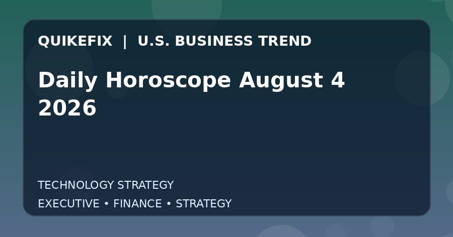 Daily Horoscope August 4 2026 Explained for Executives and Finance Teams