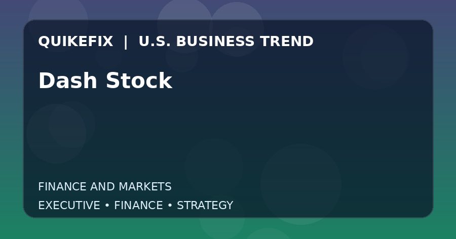 Why Dash Stock Matters to U.S. Decision-Makers