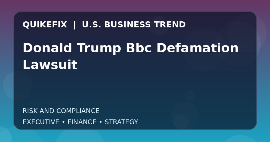 Donald Trump Bbc Defamation Lawsuit Explained for Executives and Finance Teams