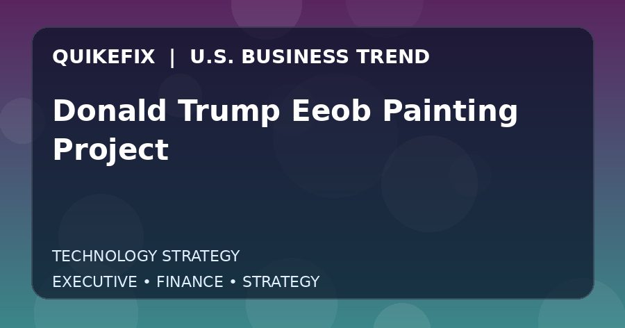 The Business Impact of Donald Trump Eeob Painting Project in the United States