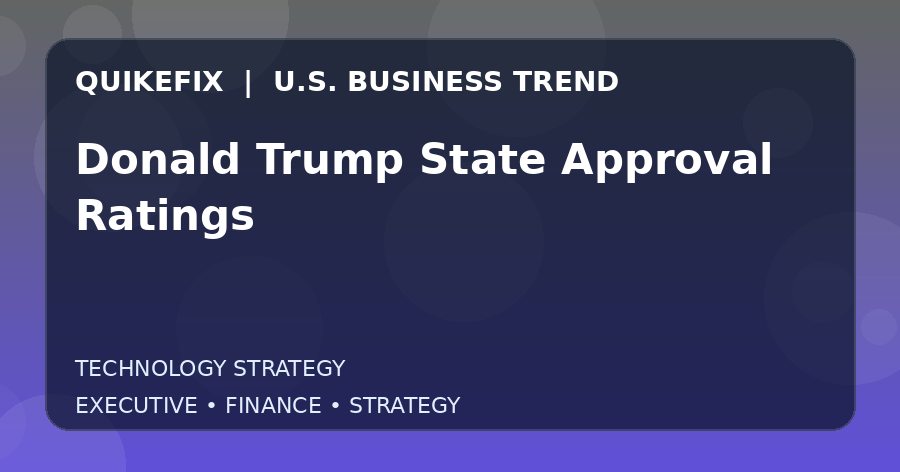 Why Donald Trump State Approval Ratings Matters to U.S. Decision-Makers