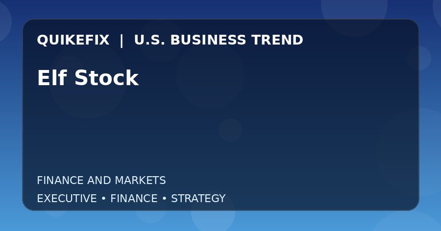 Elf Stock Explained for Executives and Finance Teams