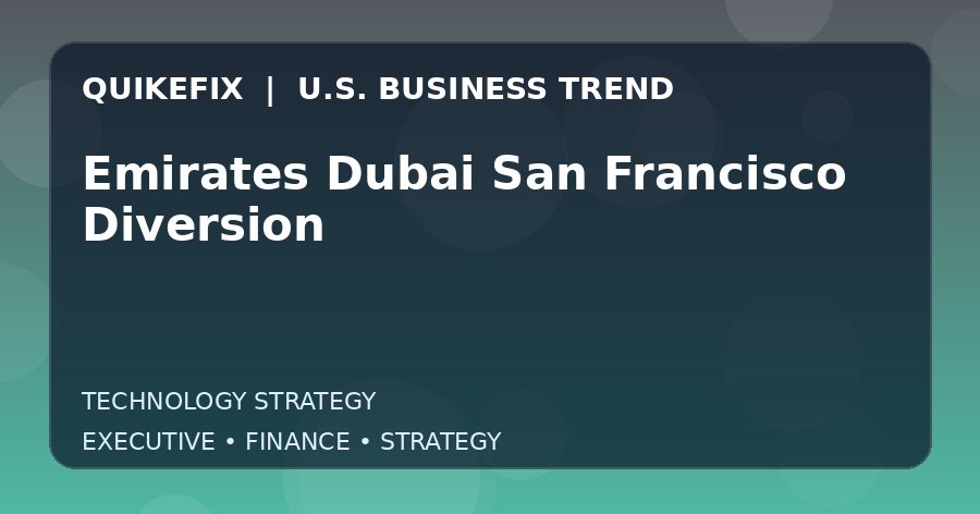 The Business Impact of Emirates Dubai San Francisco Diversion in the United States