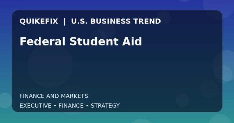 Federal Student Aid: What U.S. Business Leaders Should Know