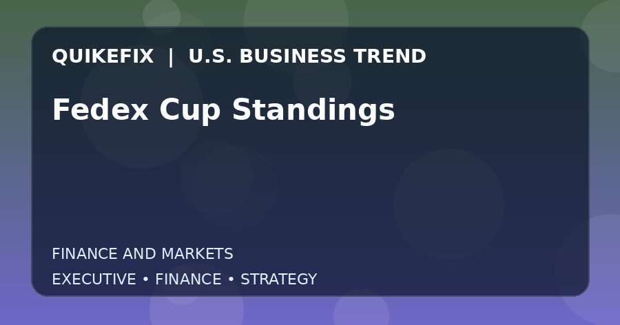Fedex Cup Standings U.S. business and finance trend analysis
