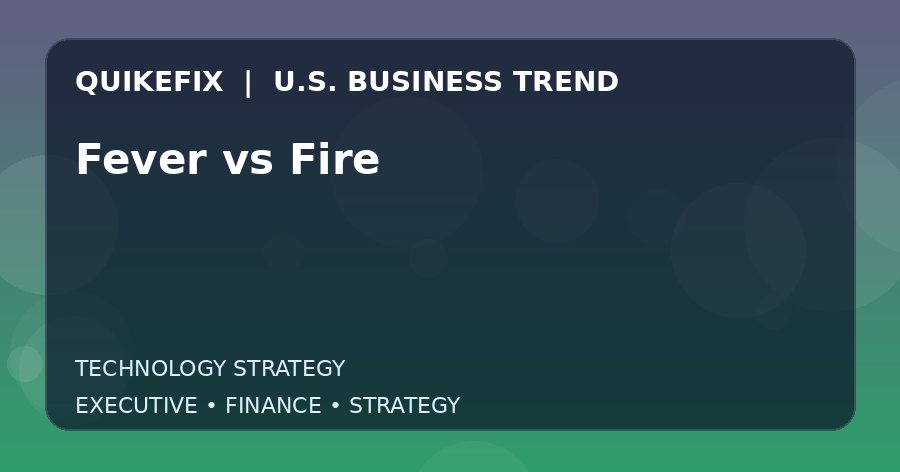 Fever vs Fire U.S. business and finance trend analysis