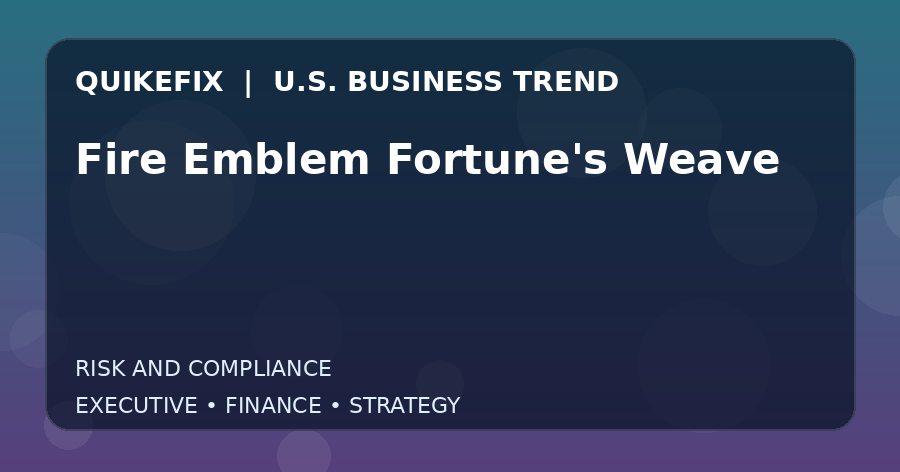 Why Fire Emblem Fortune’s Weave Matters to U.S. Decision-Makers