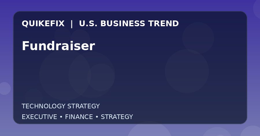 Fundraiser: What U.S. Business Leaders Should Know