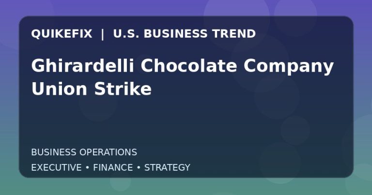 Ghirardelli Chocolate Company Union Strike: What U.S. Business Leaders Should Know
