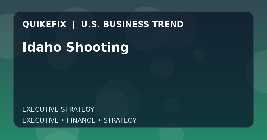 Idaho Shooting: What U.S. Business Leaders Should Know