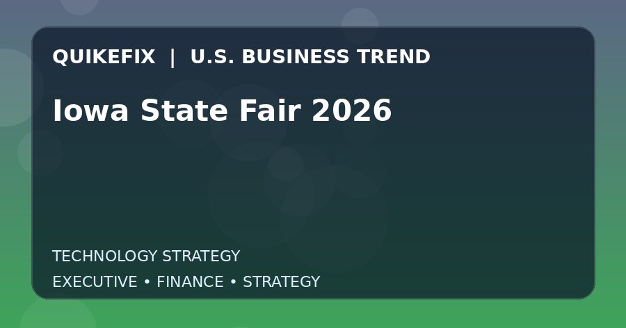 Why Iowa State Fair 2026 Matters to U.S. Decision-Makers