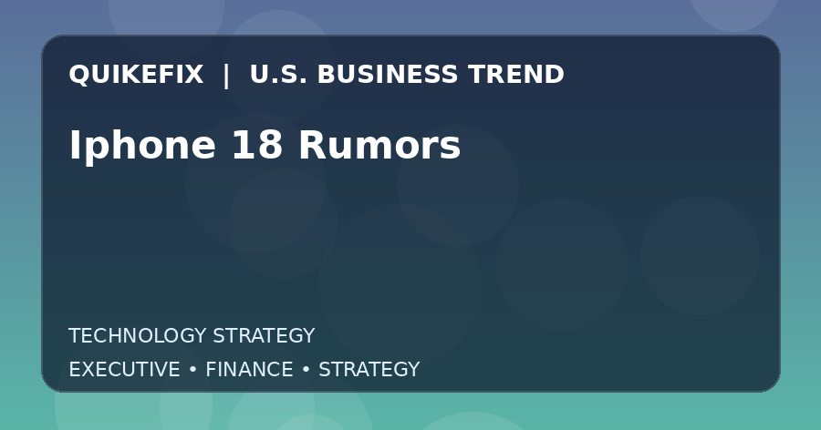 The Business Impact of Iphone 18 Rumors in the United States