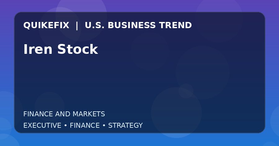 Iren Stock Explained for Executives and Finance Teams