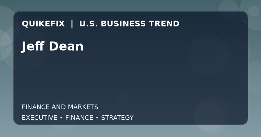 Jeff Dean U.S. business and finance trend analysis