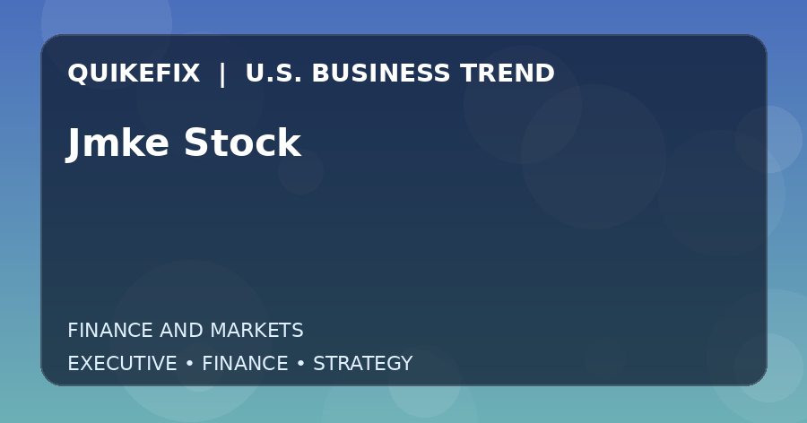 Jmke Stock U.S. business and finance trend analysis