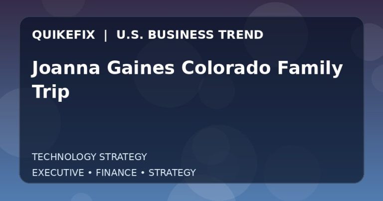 Why Joanna Gaines Colorado Family Trip Matters to U.S. Decision-Makers