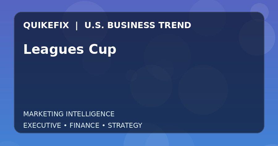 Leagues Cup: What U.S. Business Leaders Should Know