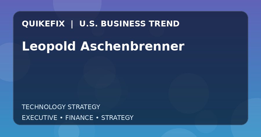 Leopold Aschenbrenner U.S. business and finance trend analysis