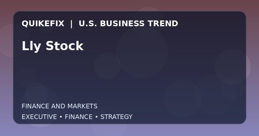 Lly Stock U.S. business and finance trend analysis